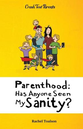 Parenthood: Has Anyone Seen My Sanity?: 1 (Crash Test Parents)