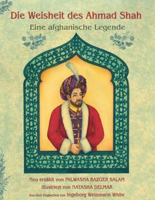 Die Weisheit des Ahmad Shah: Eine afghanische Legende (Lehrgeschichten)