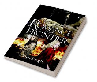 Romance of the Frontier : A Tale of Love and Passion in a Violent Scenario