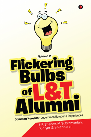 Flickering Bulbs of L&amp;T Alumni : Common Humans - Uncommon Humour &amp; Experiences Volume 2