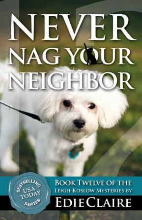 Never Nag Your Neighbor: 12 (Leigh Koslow Mystery)