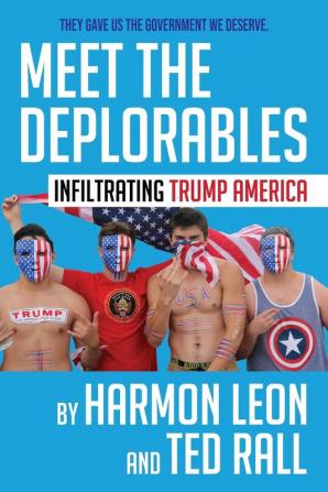 Meet the Deplorables: Infiltrating Trump America (Full-Color Collector's Edition)