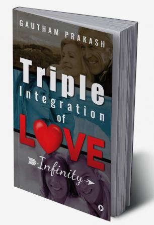 Triple Integration of Love : Infinity