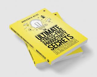 The Ultimate Stress-Free Productivity Secrets : Get better in Business Life and Relationships