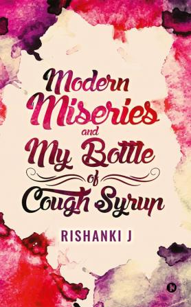 Modern Miseries and My Bottle of Cough Syrup