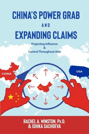 China's Power Grab and Expanding Claims: Projecting Influence and Control Throughout Asia: 2 (Raging Waters)