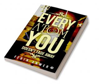 Every Atom Of You : Doesn't Fade Away