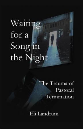 Waiting for a Song in the Night: The Trauma of Pastoral Termination