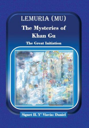 Lemuria (Mu) The Mysteries of Khan Gu: The Great Initiation