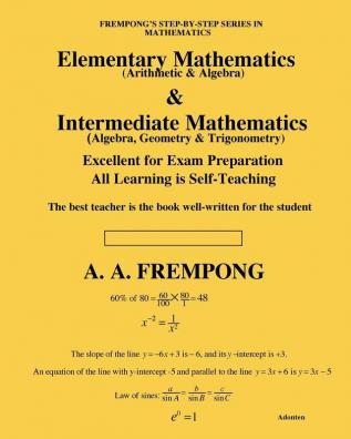 Elementary Mathematics & Intermediate Mathematics: (Arithmetic Algebra Geometry & Trigonometry)