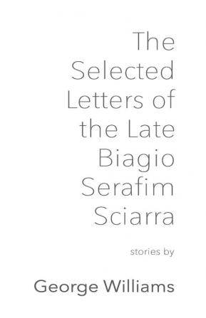 The Selected Letters of the Late Biagio Serafim Sciarra