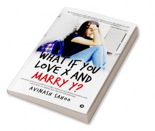 What if You Love X and Marry Y? : A YOUNG ADULT‚ÄôS GUIDE TO OVERCOMING FEAR FINDING PASSION AND CHOOSING A CAREER LIKE A RIGHT LIFE PARTNER!