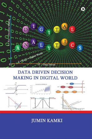 Digital Analytics : Data Driven Decision Making in Digital World