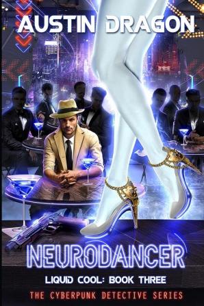 NeuroDancer (Liquid Cool Book 3): The Cyberpunk Detective Series