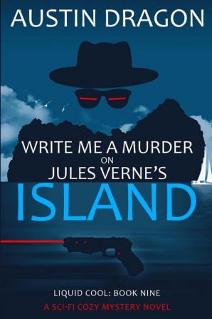 Write Me a Murder on Jules Verne's Island (Liquid Cool Book 9): The Cyberpunk Detective Series