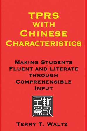 TPRS with Chinese Characteristics: Making Students Fluent and Literate through Comprehended Input