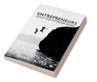 Overnight Entrepreneurs : Unusual Start Outstanding Journey!