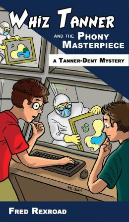 Whiz Tanner and the Phony Masterpiece: 1 (Tanner-Dent Mysteries)