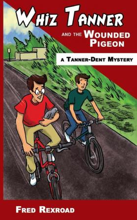 Whiz Tanner and the Wounded Pigeon: 6 (Tanner-Dent Mysteries)