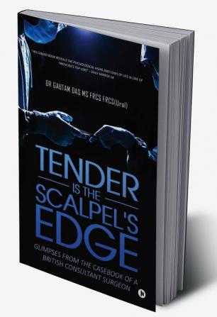 Tender Is the Scalpel's Edge : Glimpses from the Casebook of a British Consultant Surgeon