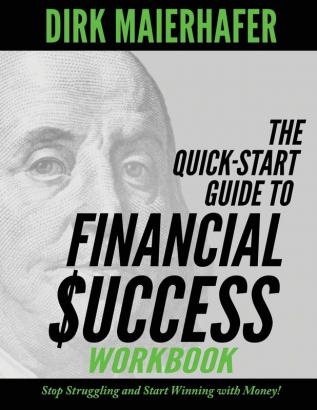 The Quick-Start Guide to Financial Success Workbook: Stop Struggling and Start Winning with Money!