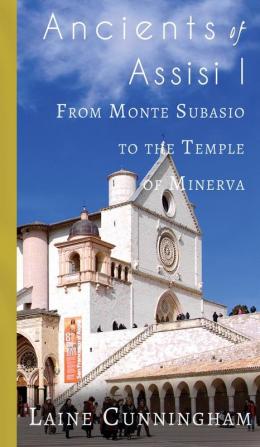 Ancients of Assisi I: From Monte Subasio to the Temple of Minerva: 6 (Travel Photo Art)