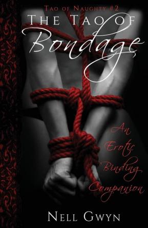 The Tao of Bondage: An Erotic Binding Companion: 2 (Tao of Naughty)