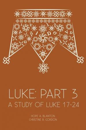 Luke: Part 3: A Study of Luke 17-24