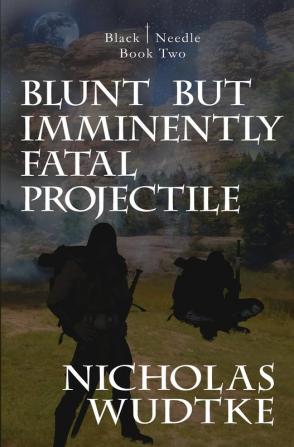 Blunt but Imminently Fatal Projectile: 2 (Black Needle)