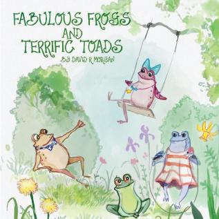 Fabulous Frogs and Terrific Toads