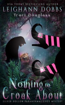 Nothing To Croak About: 3 (Silver Hollow Paranormal Cozy Mystery)