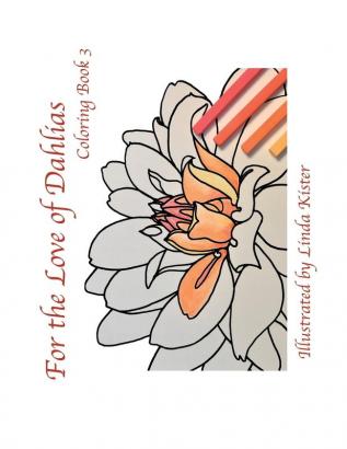 For the Love of Dahlias: Coloring Book 3