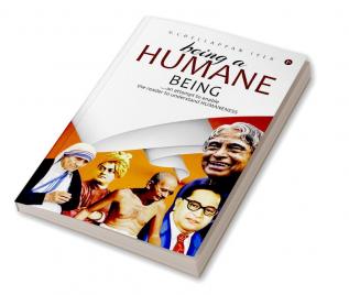 Being a Humane Being : an attempt to enable the reader to understand HUMANENESS