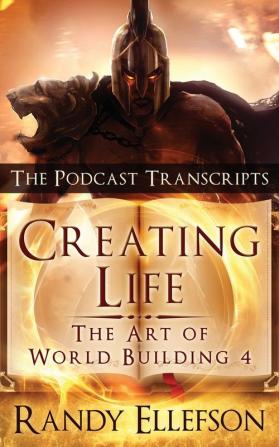 Creating Life - The Podcast Transcripts: 4 (Art of World Building)