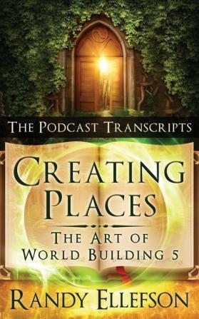 Creating Places - The Podcast Transcripts: 5 (Art of World Building)