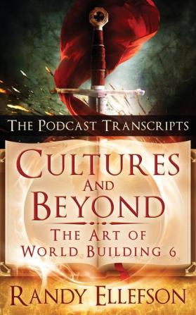 Cultures and Beyond: The Podcast Transcripts: 6 (Art of World Building)