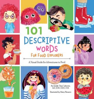 101 Descriptive Words for Food Explorers: A Visual Guide for Adventures in Food (Growing Adventurous Eaters)