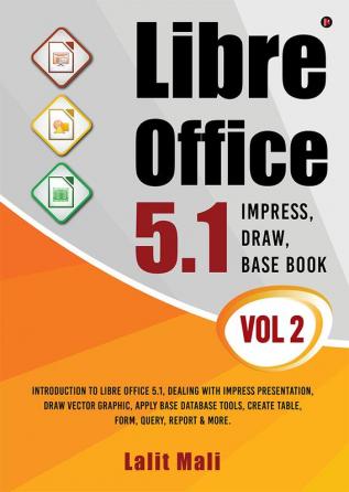 Libre office 5.1 Impress Draw Base book- Vol 2 : Introduction To Libre Office 5.1 Dealing With Impress Presentation Draw Vector Graphic Apply Base Database Tools Create Table Form Query Repor