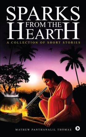 Sparks from the Hearth : A Collection of Short Stories