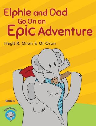 Elphie and Dad Go On an Epic Adventure: 1 (Elphie Books)