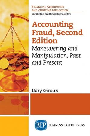 Accounting Fraud: Maneuvering and Manipulation Past and Present (Financial Accounting and Auditing Collection)