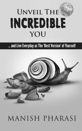 Unveil The Incredible You: ...and Live Everyday As The 'Best Version Of Yourself