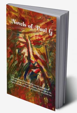 NOVELS OF PAUL G : A collection of motivational novels testimonial tried and proven in the hard testing ground of real life highly readable with verve and passion enjoyable too