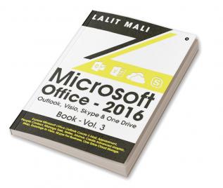 Microsoft Office - 2016 Outlook Visio Skype &amp; One Drive Book - Vol.3 : Explore Microsoft Office Outlook Create E-Mail Appointment People Contact Manage Task Notes Journal Create Advanced G