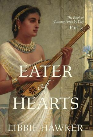 Eater of Hearts: 3 (The Book of Coming Forth by Day)