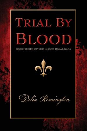 Trial By Blood: Book Three of The Blood Royal Saga: 3