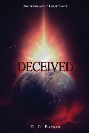 Deceived: The Truth About Christianity Revised Edition