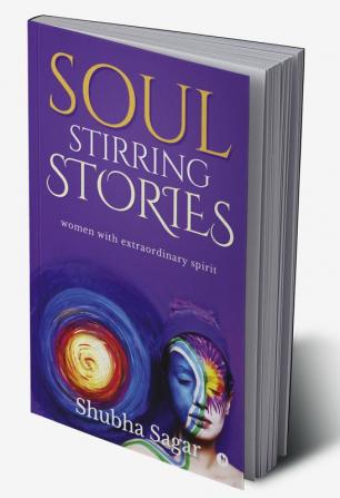 Soul Stirring Stories : women with extraordinary spirit