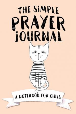 The Simple Prayer Journal: A Notebook for Girls