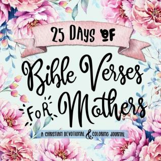 25 Days of Bible Verses for Mothers: A Christian Devotional & Coloring Journal: 1 (Creative Bible Study Workbook)